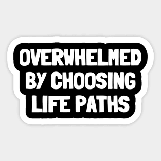Overwhelmed by choosing life paths Sticker